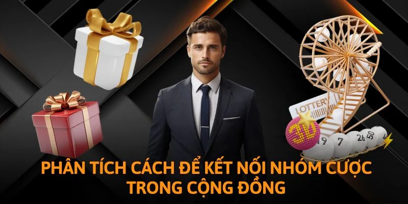 Phân tích cách để kết nối nhóm cược trong cộng đồng
