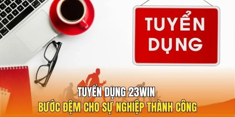 Quy trình tuyển dụng tại nhà cái 23WIN chi tiết